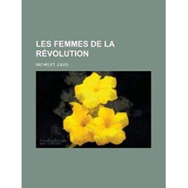 Les Femmes de La Revolution - Jules Michelet