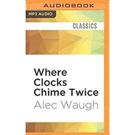 Where Clocks Chime Twice - Alec Waugh