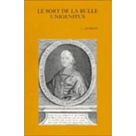 Le Sort de la Bulle Unigenitus: Recueil d'Etudes Offert a Lucien Ceyssens a l'Occasion de Son 90e Anniversaire (Presente Par M. Lamberigts) - Collectif