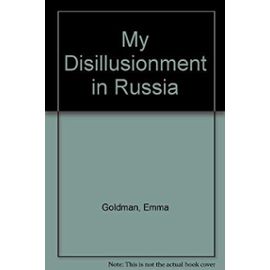 My Disillusionment in Russia. - Emma, Goldman