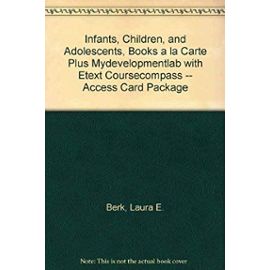 Infants, Children, and Adolescents, Books a la Carte Plus MyDevelopmentLab with eText CourseCompass -- Access Card Package (7th Edition) - Laura E. Berk