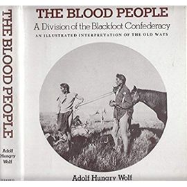 The Blood People: A Division of the Blackfoot Confederacy : An Illustrated Interpretation of the Old Ways - Adolf Hungrywolf