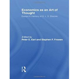 Economics as an Art of Thought: Essays in Memory of G.L.S. Shackle (Routledge Studies in the History of Economics) - Unknown