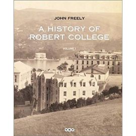 A History of Robert College (Two Volume Set) (Yapi Kredi yayinlari) - John Freely