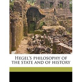 Hegel's philosophy of the state and of history - Georg Wilhelm Friedrich Hegel
