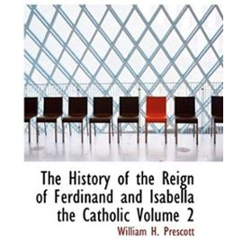 The History of the Reign of Ferdinand and Isabella the Catholic Volume 2 - William H. Prescott