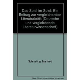 Das Spiel im Spiel: E. Beitr. zur vergleichenden Literaturkritik (Deutsche und vergleichende Literaturwissenschaft) (German Edition) - Manfred Schmeling