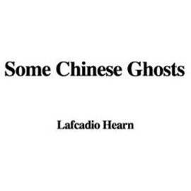 Some Chinese Ghosts - Hearn Lafcadio