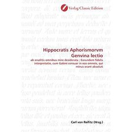 Hippocratis Aphorismorvm Genvina lectio: ab eruditis omnibus mire desiderata ; Eorundem fidelis interpretatio, cum Galeni censuar in eos omneis, qui minus erant absoluti (German Edition) - Unknown