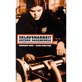Sklavenarbeit unterm Hakenkreuz: Die Verdrangte Geschichte der osterreichischen Industrie (German Edition) - Reinhard Engel