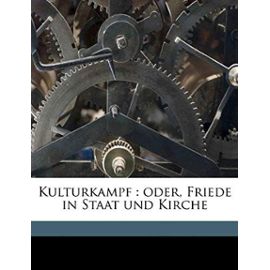 Kulturkampf: oder, Friede in Staat und Kirche (German Edition) - Peter Franz Reichensperger