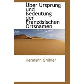 Uber Ursprung Und Bedeutung Der Franzosischen Ortsnamen - Hermann Grohler
