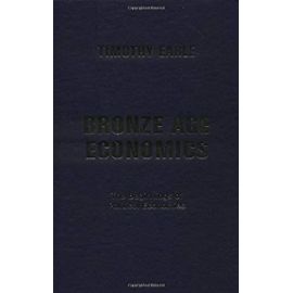 Bronze Age Economics: The Beginnings of Political Economies - Timothy K. Earle