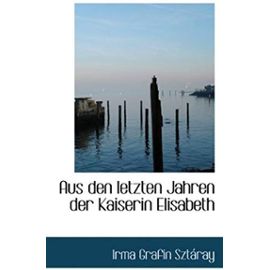 Aus Den Letzten Jahren Der Kaiserin Elisabeth (German Edition) - Unknown