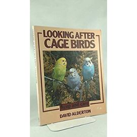 Looking After Cage Birds: Keep and Care - David Alderton
