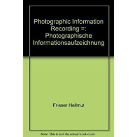 Photographic information recording =: Photographische Informationsaufzeichnung - Hellmut Frieser