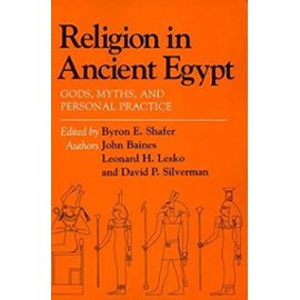 Religion in Ancient Egypt: Gods, Myths, and Personal Practice: 1st (First) Edition - David Silverman, Leonard H. Lesko, Byron E. Shafer (Editor), Byron E. Shafer (Editor) John D. Baines