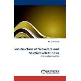 Construction of Wavelets and Multiwavelets Basis: A Generalized Method - Dr Asim Bhatti