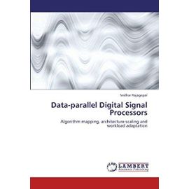 Data-parallel Digital Signal Processors: Algorithm mapping, architecture scaling and workload adaptation - Sridhar Rajagopal