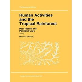 Human Activities and the Tropical Rainforest - Bernard K. Maloney