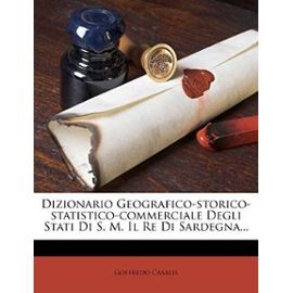 Dizionario Geografico-storico-statistico-commerciale Degli Stati Di S. M. Il Re Di Sardegna... - Goffredo Casalis