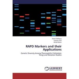 RAPD Markers and their Applications: Genetic Diversity Among Thermophilic Cellulolytic Fungi and Mutation Studies - Aftab Bashir