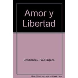 Amor y Libertad (Spanish Edition) - Paul Eugene Charboneau