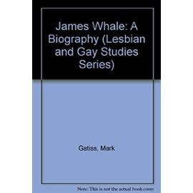 James Whale: A Biography (Lesbian and Gay Studies Series) - Mark Gatiss