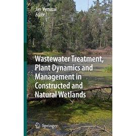 Wastewater Treatment, Plant Dynamics and Management in Constructed and Natural Wetlands - Jan Vymazal
