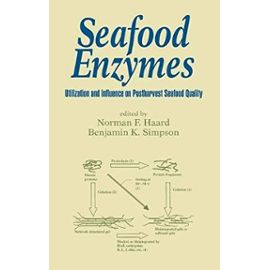 Seafood Enzymes: Utilization and Influence on Postharvest Seafood Quality (Food Science and Technology) - Benjamin K. Simpson