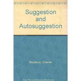 Suggestion and Autosuggestion - Charles Baudouin