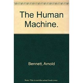 The Human Machine. - Arnold Bennett