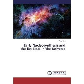 Early Nucleosynthesis and the firt Stars in the Universe - Peter Erni