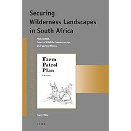 Securing Wilderness Landscapes in South Africa: Nick Steele, Private Wildlife Conservancies and Saving Rhinos - Harry Wels