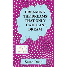 Dreaming the Dreams That Only Cats Can Dream - Susan Dodd