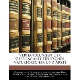Verhandlungen Der Gesellschaft Deutscher Naturforscher Und Ärzte - Gesellschaft Deutscher Naturforscher Und