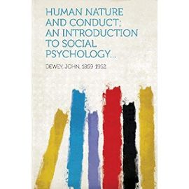 Human Nature and Conduct; An Introduction to Social Psychology... - John Dewey