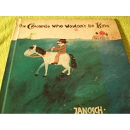 The Crocodile Who Wouldn't be King - "Janosch"