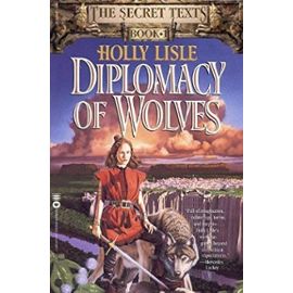 Diplomacy of Wolves: Book 1 of the Secret Texts - Holly Lisle