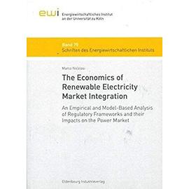 The Economics of Renewable Electricity Market Integration - An Empirical and Model-Based Analysis of Regulatory Frameworks and their Impacts on the Power Market - Marco Nicolosi