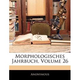 Morphologisches Jahrbuch, Volume 26 - Anonymous