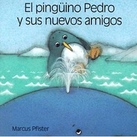 El Pinguino Pedro y Sus Nuevos Amigos / Penguin Pete's New Friends - Marcus Pfister