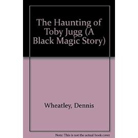 The Haunting of Toby Jugg (A Black Magic Story) - Dennis Wheatley