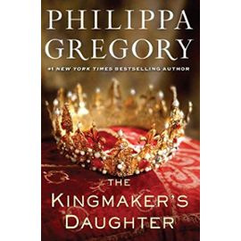 The Kingmaker's Daughter (Cousins' War) - Philippa Gregory