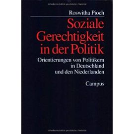 Soziale Gerechtigkeit in der Politik: Orientierungen von Politikern in Deutschland und den Niederlanden - Roswitha Pioch