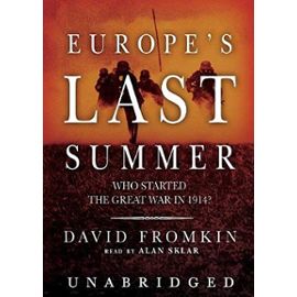 Europe S Last Summer: Who Started the Great War in 1914? - David Fromkin