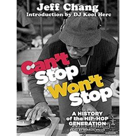 Can't Stop Won't Stop: A History of the Hip-Hop Generation - Jeff Chang