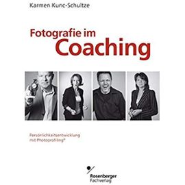 Fotografie im Coaching: Persönlichkeitsentwicklung mit Photoprofiling - Kunc-Schultze, Karmen