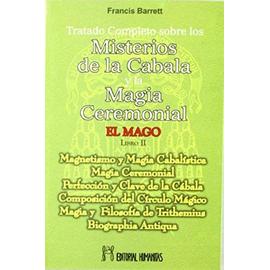 Tratado completo sobre los misterios de la Cábala y la magia ceremonial : el mago II - Francis Barrett