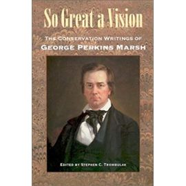 So Great a Vision: The Conservation Writings of George Perkins Marsh (Middlebury Bicentennial Series in Environmental Studies) - Stephen C. Trombulak